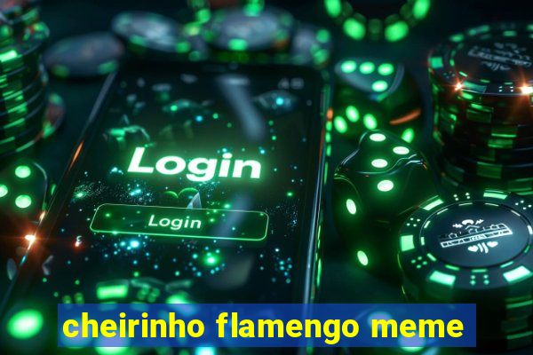 cheirinho flamengo meme